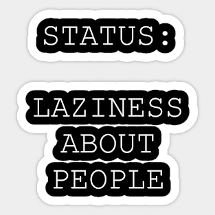 Status is laziness about people Sticker